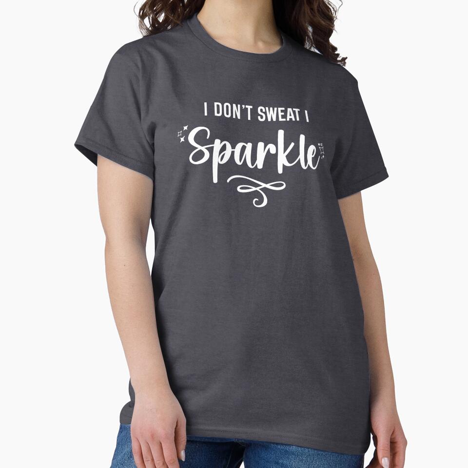 I Don't Sweat I Sparkle White Text by inspiredalike