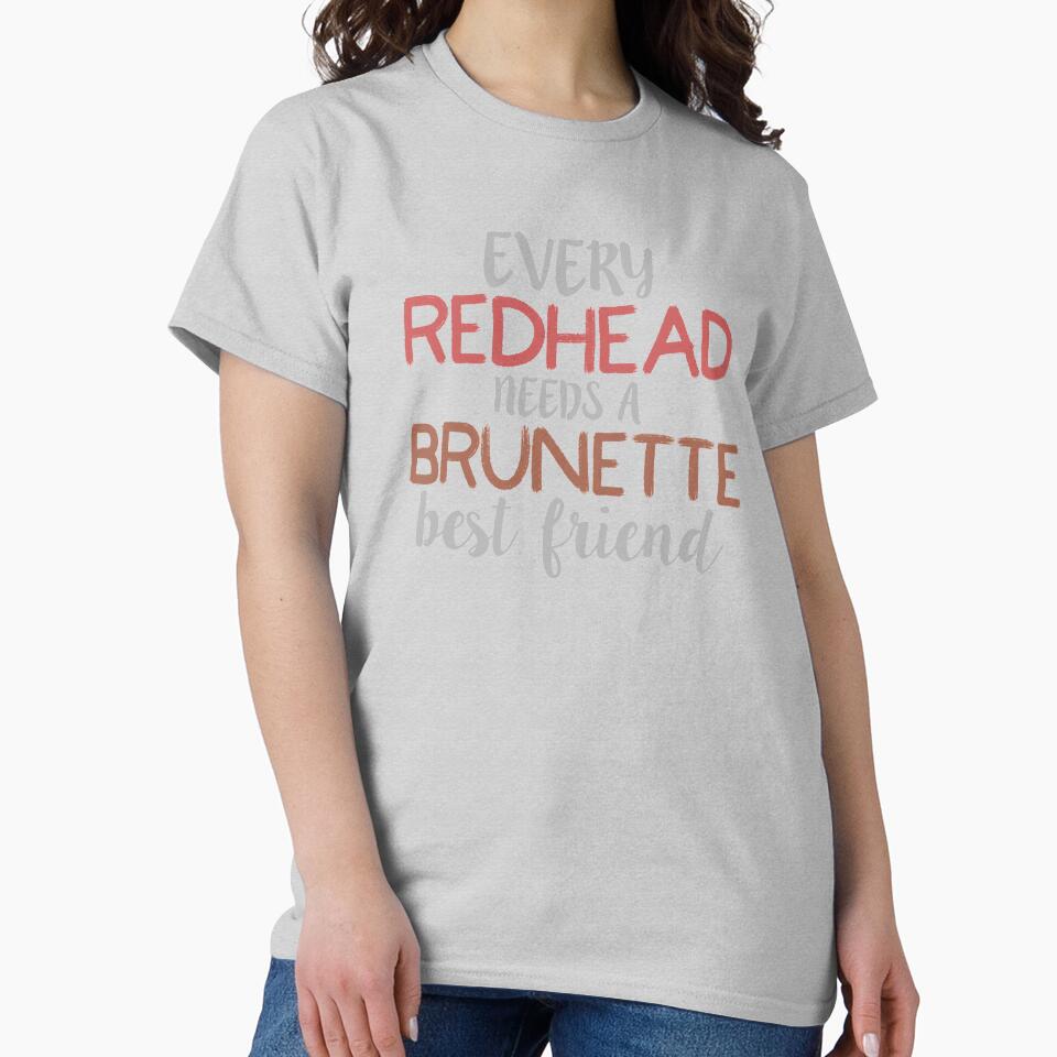 EVERY REDHEAD NEEDS A BRUNETTE Best Friend Bestie design by nikkidawn74 T-Shirts, Hoodie, Sweatshirt (Image 2)