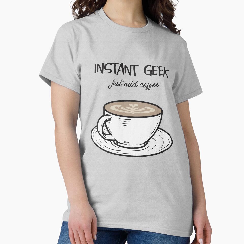 Instant Geek Just Add Coffee by seriouslag T-Shirts, Hoodie, Sweatshirt | BlankRebels.com (Image 2)