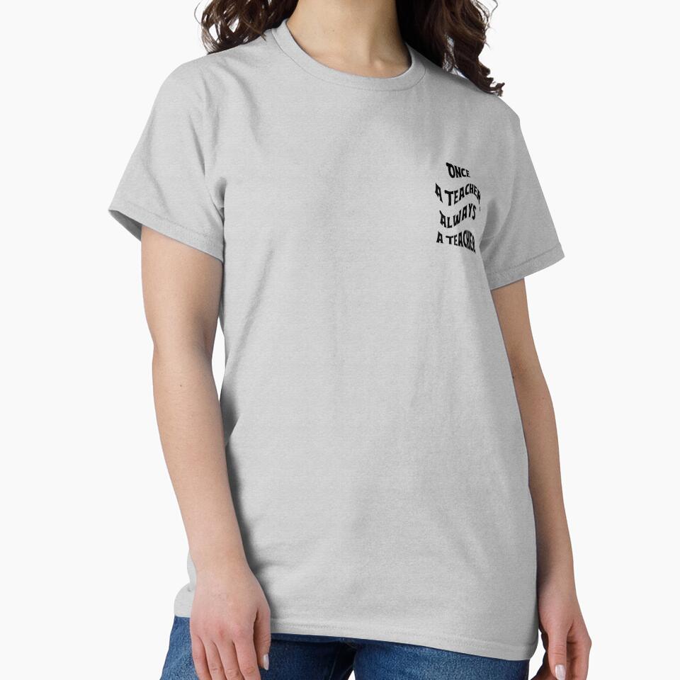 Once a Teacher, Always a Teacher by HappyVibesAlert T-Shirts, Hoodie, Sweatshirt | BlankRebels.com (Image 2)