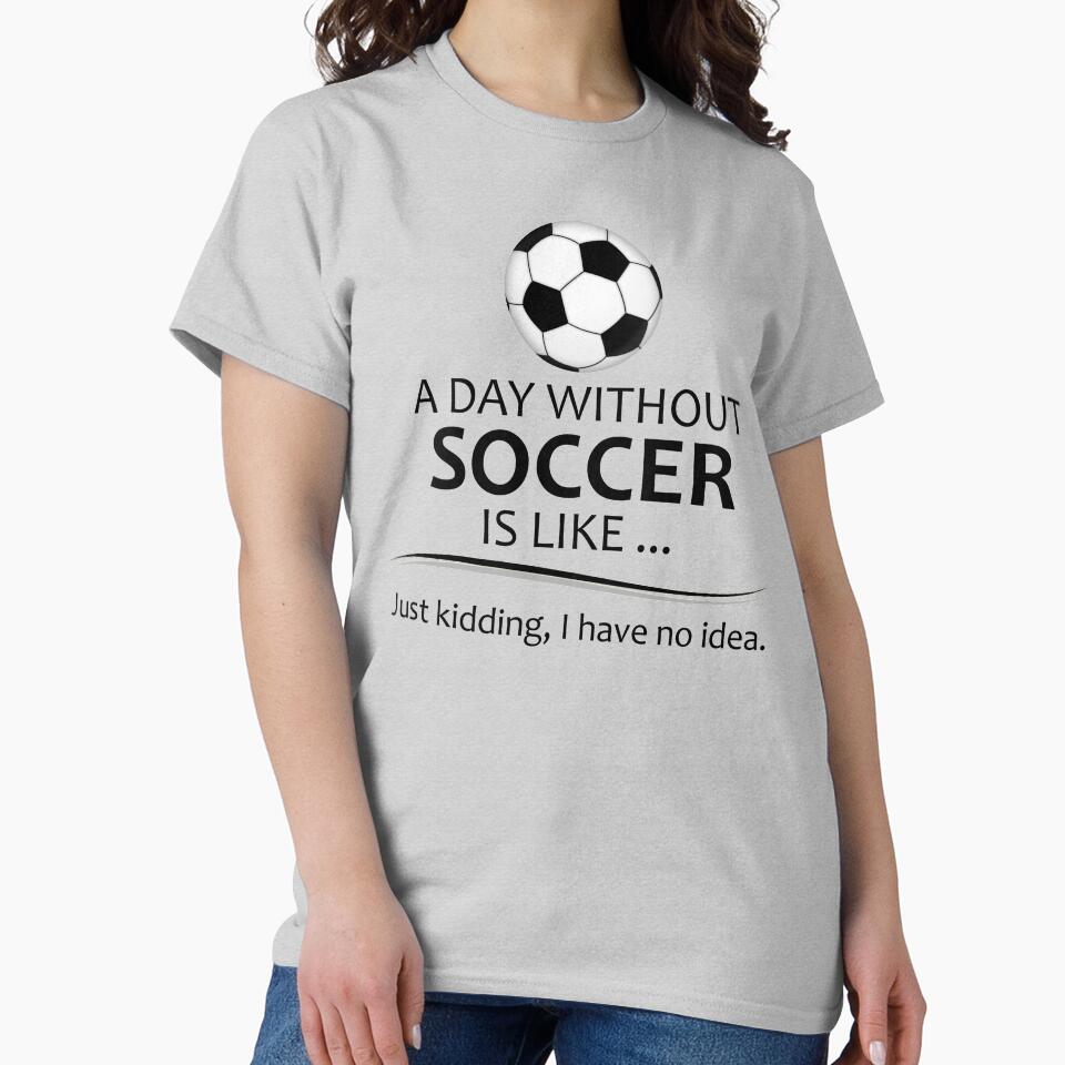 Soccer Player - A Day Without Soccer Funny Gift Ideas for Football Futbol and Soccer Players Coaches and Fans by merkraht