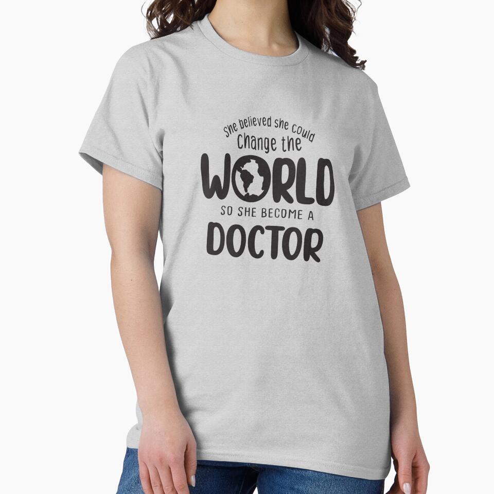 She believed she could change the world so she become a doctor - Funny doctor quote gift idea For Men and Women... (Image 2)