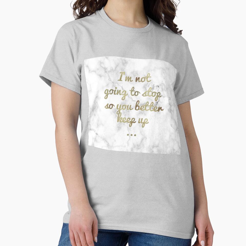 I'm Not Going To Stop So you Better Keep Up ... by SoNifty T-Shirts, Hoodie, Sweatshirt | BlankRebels.com (Image 2)