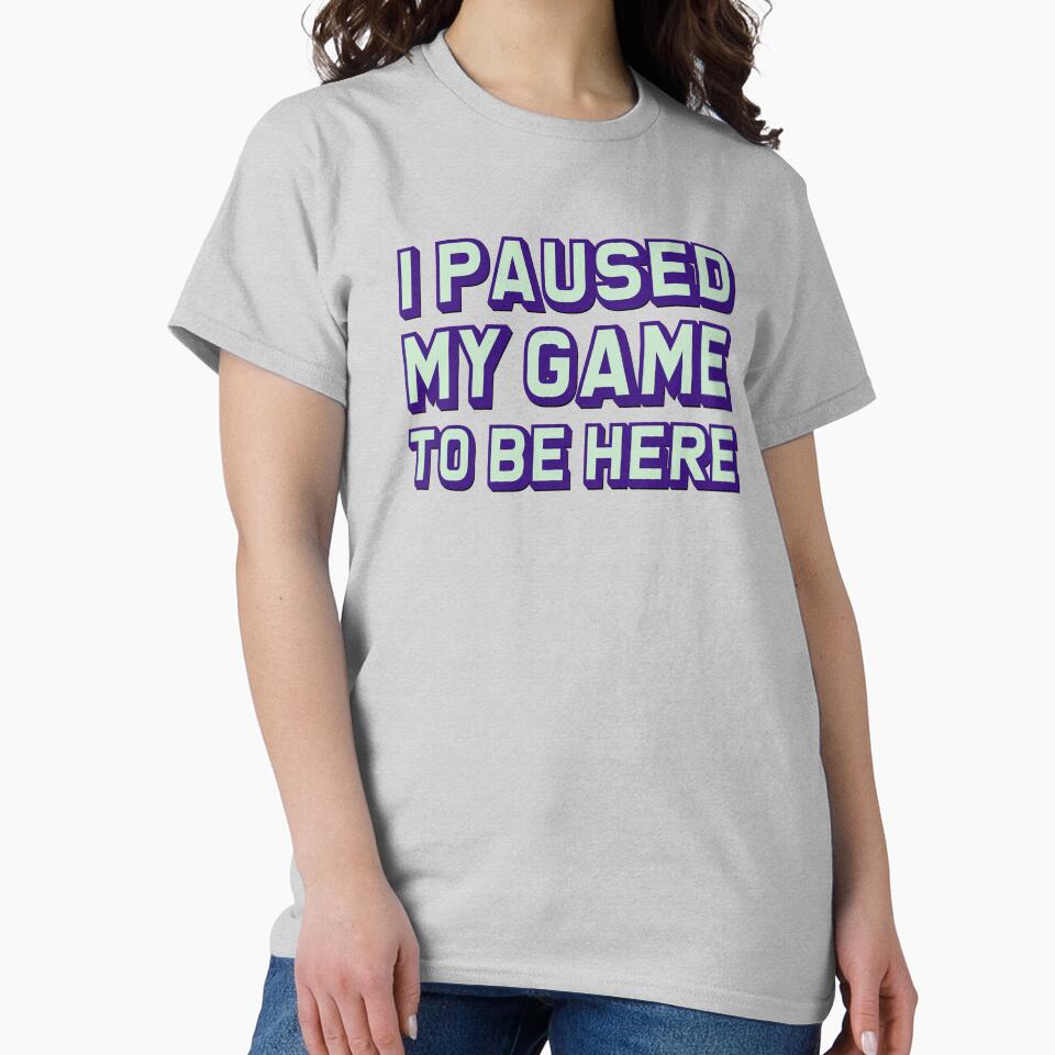 I Paused My Game To Be Here Gamer Girl Gift by LADistrictGarb T-Shirts, Hoodie, Sweatshirt | BlankRebels.com (Image 2)