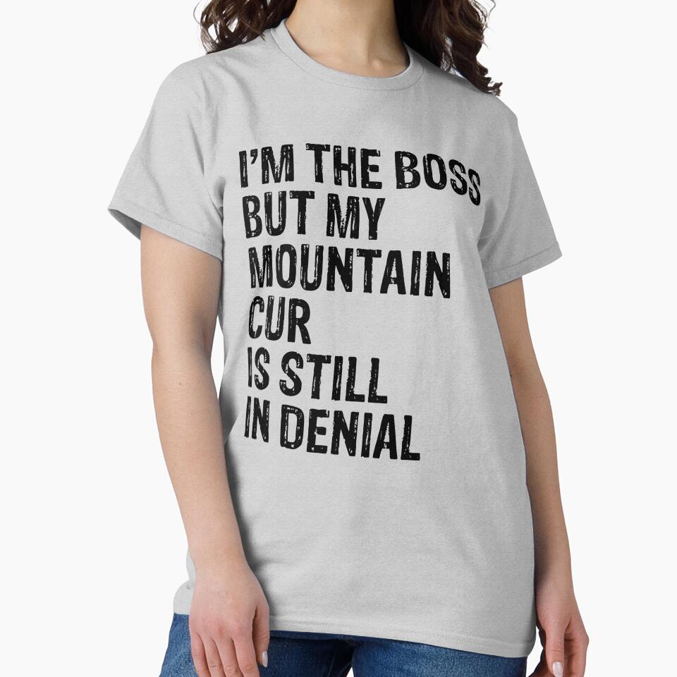 I'm The Boss But My Mountain Cur Still In Denial by Guarddogdrive T-Shirts, Hoodie, Sweatshirt | BlankRebels.com (Image 2)