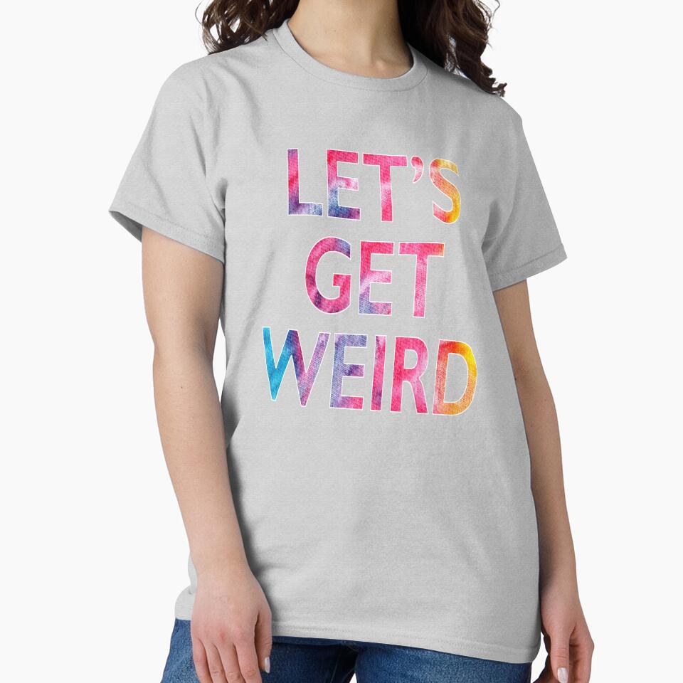 Let's Get Weird Novelty Graphic product by nikkidawn74 T-Shirts, Hoodie, Sweatshirt | BlankRebels.com (Image 2)