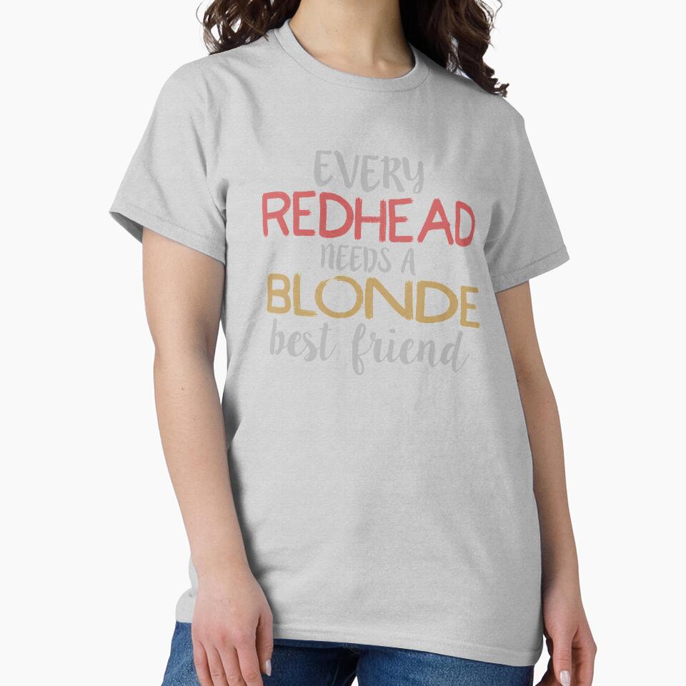 EVERY REDHEAD NEEDS A BLONDE Best Friend BFF Bestie product by nikkidawn74 T-Shirts, Hoodie, Sweatshirt (Image 2)