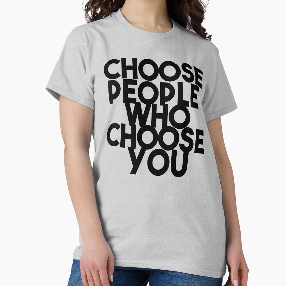 Choose people who choose you by Comehere1 T-Shirts, Hoodie, Sweatshirt | BlankRebels.com (Image 2)