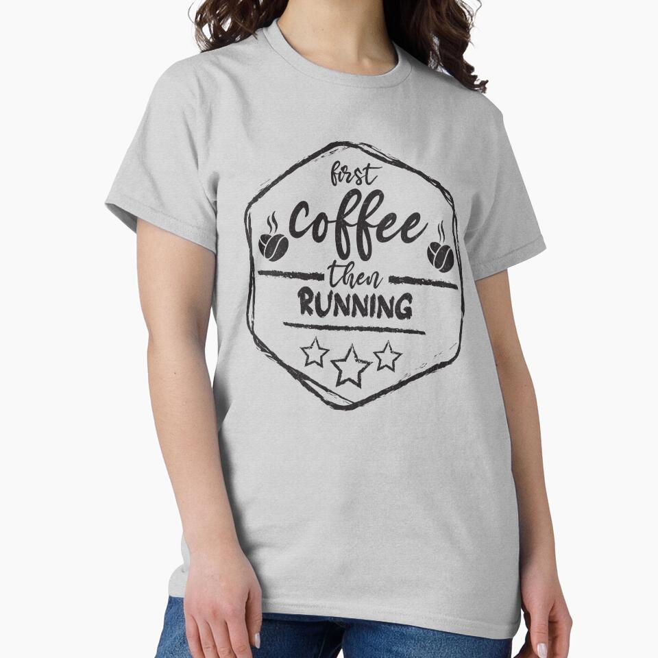 First Coffee Then running - Funny running quote gift idea For Men and Women by Mmmm3344 T-Shirts, Hoodie,... (Image 2)