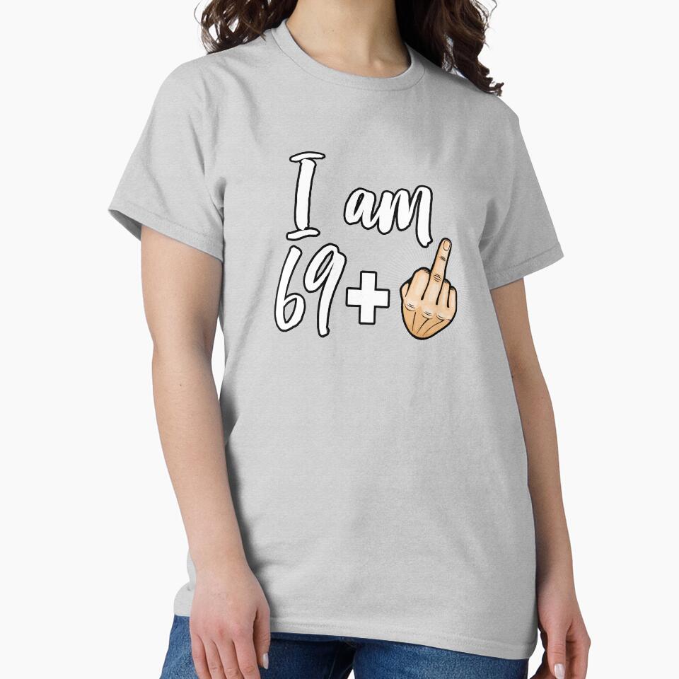 I Am 69 Plus Middle Finger Funny 70th Birthday Gift product by nikkidawn74 T-Shirts, Hoodie, Sweatshirt (Image 2)