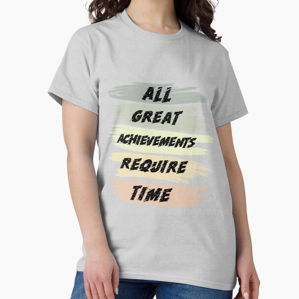 All Great Achievements Require Time T-Shirts, Hoodie, Sweatshirt