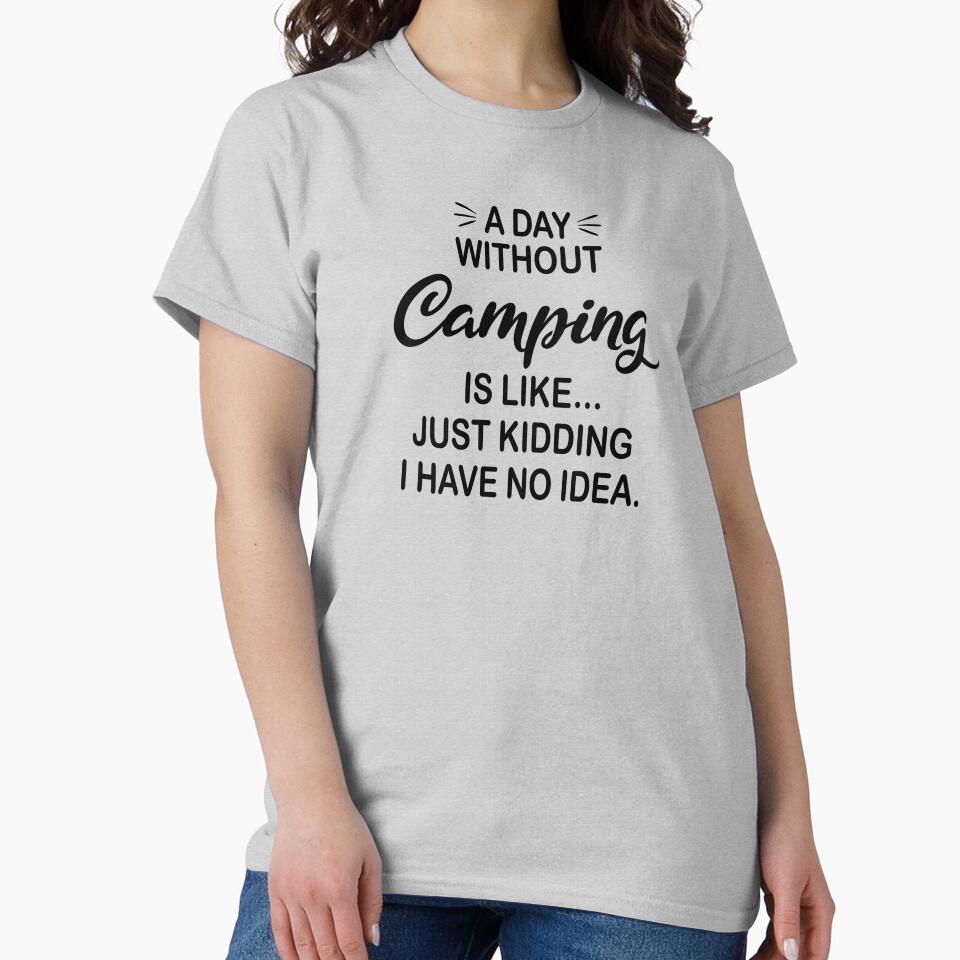 A Day Without Camping Is Like Just Kidding - Funny Camping Lover by Watsonarts T-Shirts, Hoodie, Sweatshirt (Image 2)
