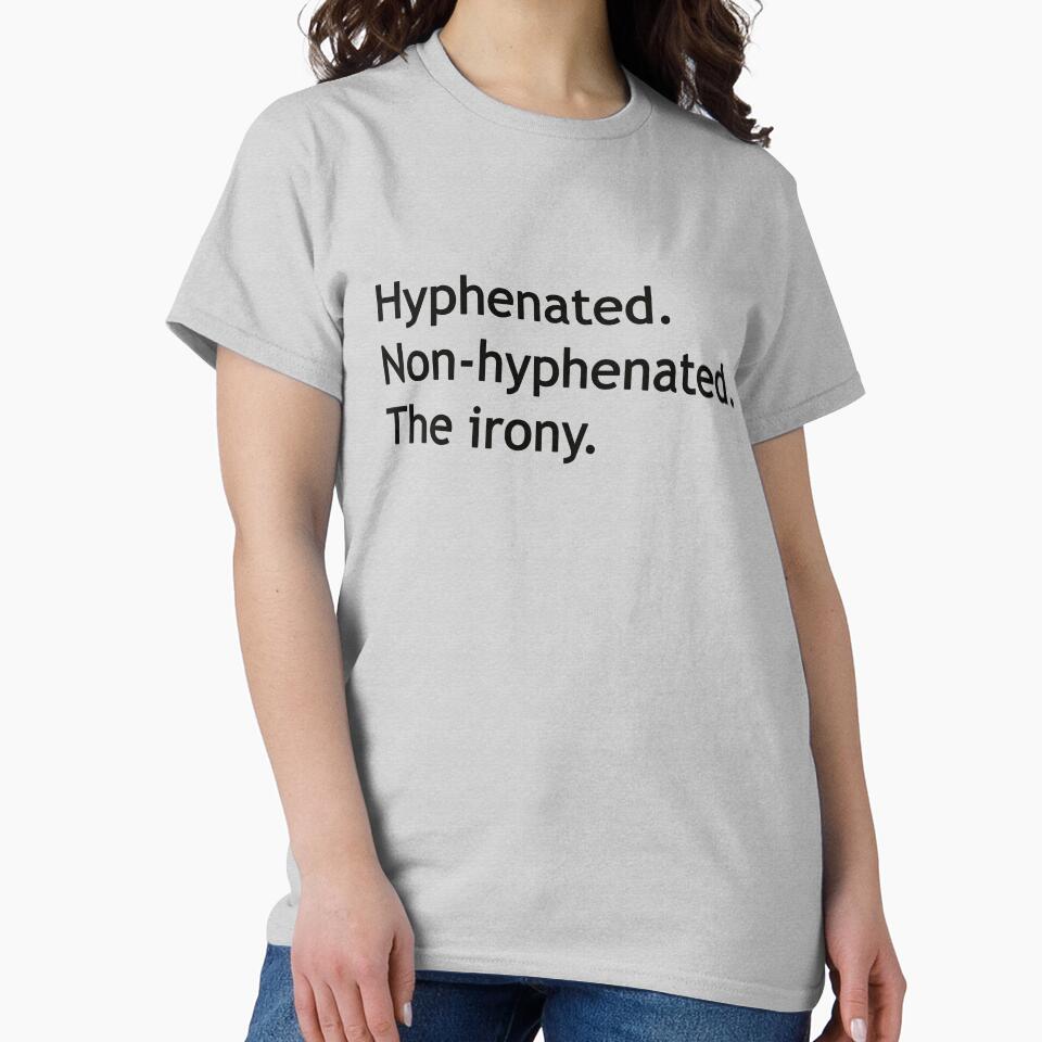 Hyphenated Non-hyphenated. The irony. by Deborah Smith T-Shirts, Hoodie, Sweatshirt | BlankRebels.com (Image 2)