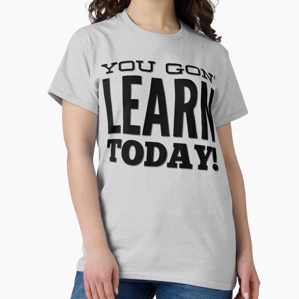 You Gon' Learn Today by TotalDesign T-Shirts, Hoodie, Sweatshirt | BlankRebels.com (Image 2)