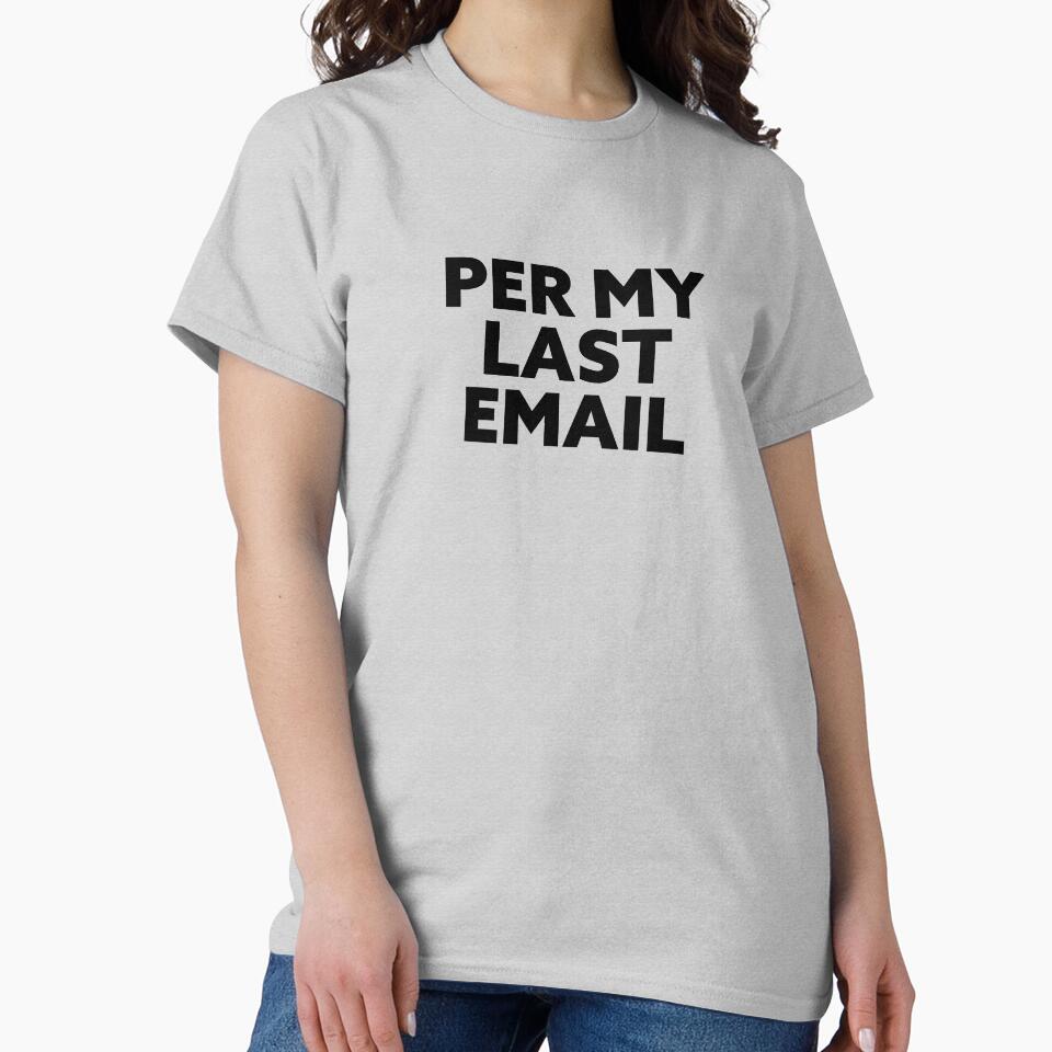 Per My Last Email. Workplace passive aggression is an art. by Good-Politics T-Shirts, Hoodie, Sweatshirt (Image 2)