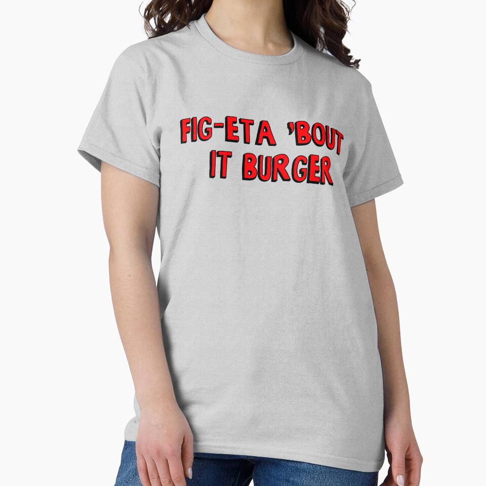 Burger of the Day: Fig-Eta 'Bout It Burger by thelasttype T-Shirts, Hoodie, Sweatshirt | BlankRebels.com (Image 2)
