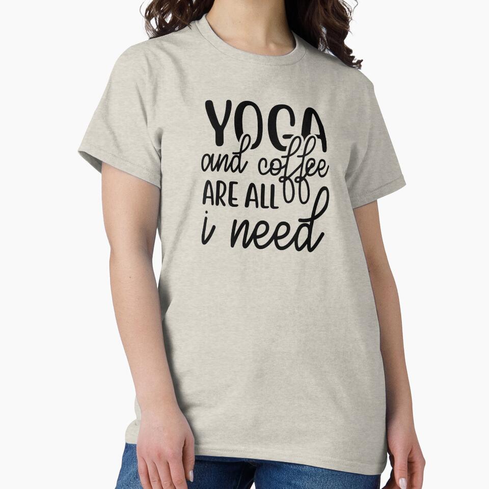 Yoga Quote Yoga Coffee Are All I Need Motivational Saying T-Shirts, Hoodie, Sweatshirt