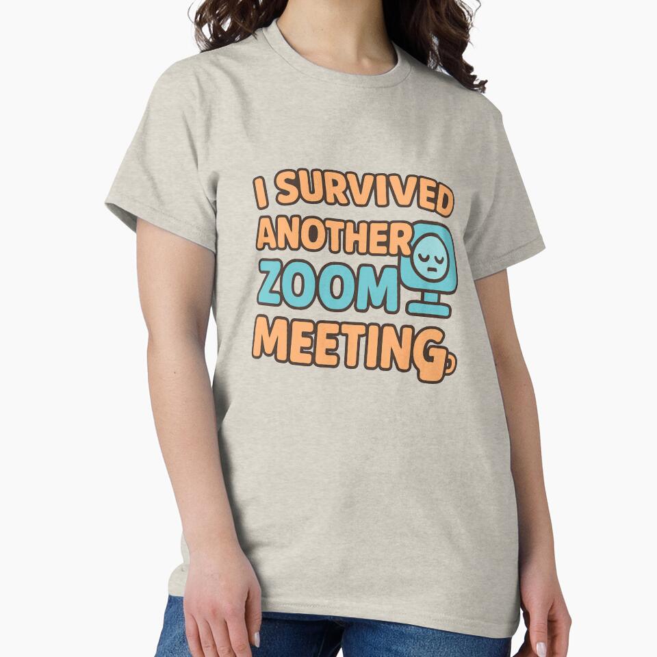 I Survived Another Zoom Meeting – Funny Work from Home Humor by OwnYourMood