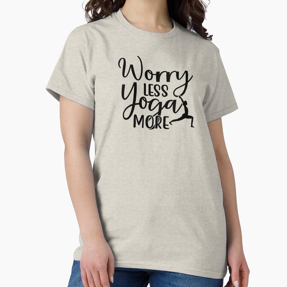 Yoga Saying Worry Less Yoga More Motivational Quotes T-Shirts, Hoodie, Sweatshirt