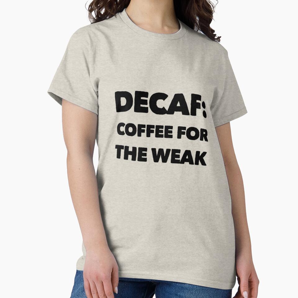 Decaf: Coffee For The Weak by Branch34Designs T-Shirts, Hoodie, Sweatshirt | BlankRebels.com (Image 2)