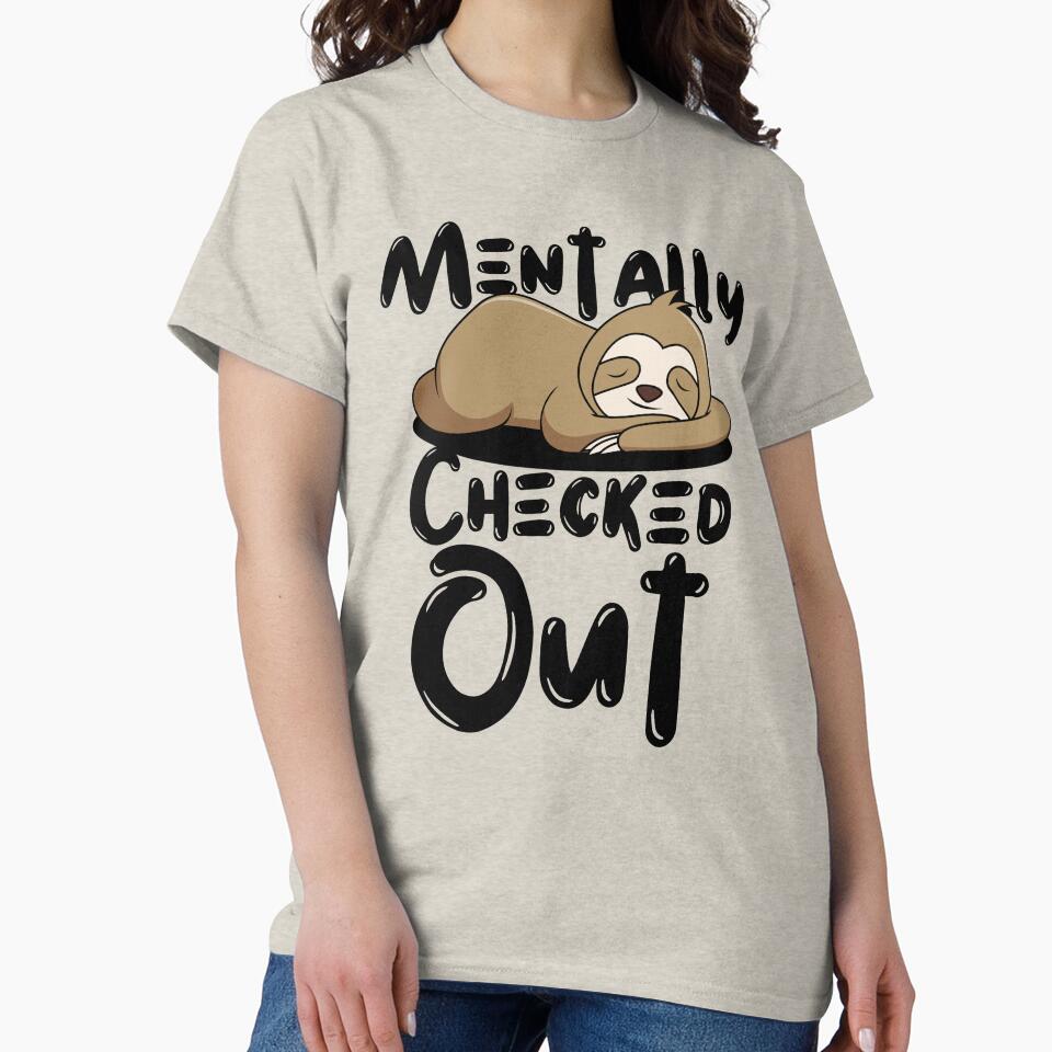 Mentally Checked Out Sloth Design by SweetAndSpice T-Shirts, Hoodie, Sweatshirt | BlankRebels.com (Image 2)