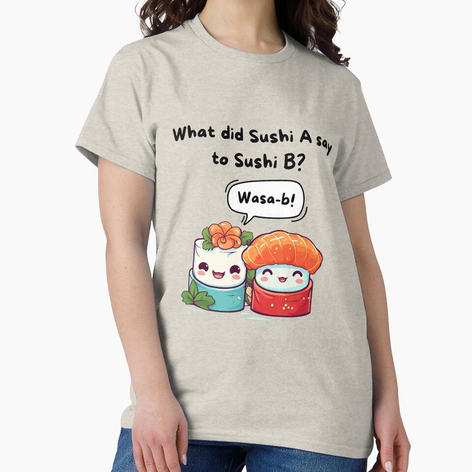 What did Sushi A say to Sushi B? Wasa-b! by DaddyIssues- T-Shirts, Hoodie, Sweatshirt | BlankRebels.com (Image 2)