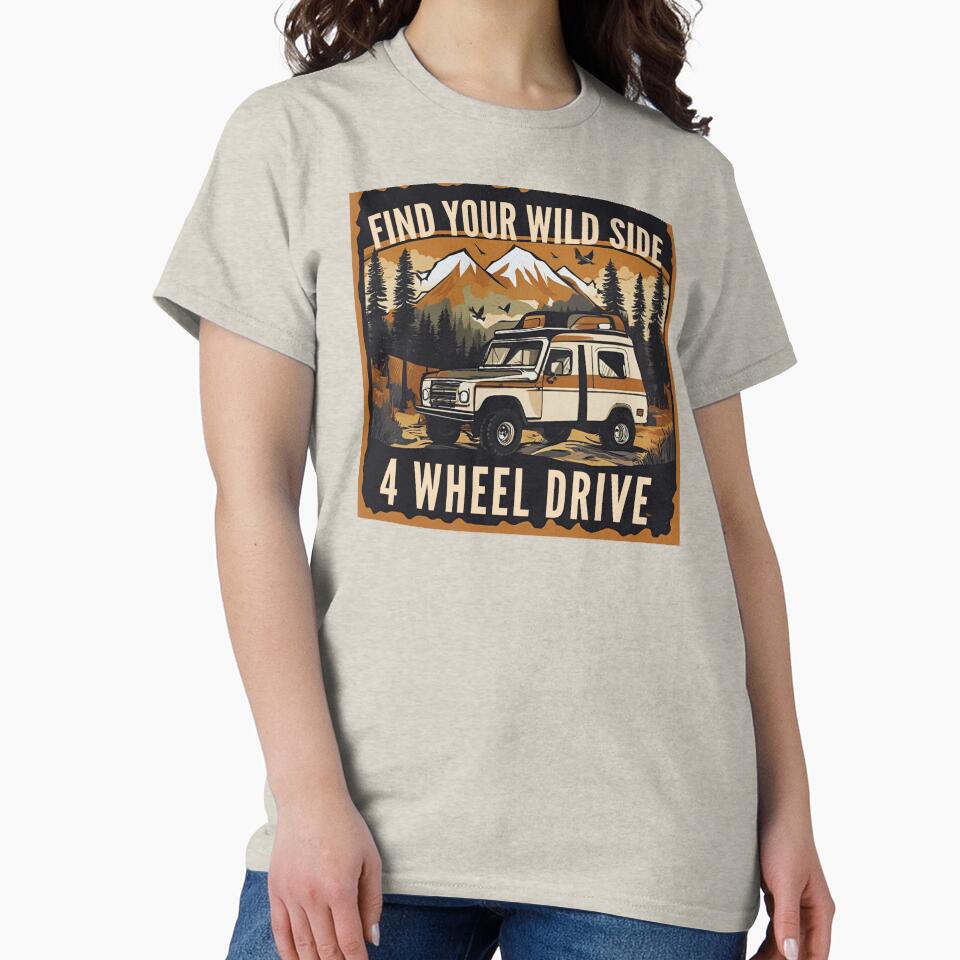Find Your Wild Side 4 Wheel Drive T-Shirts, Hoodie, Sweatshirt