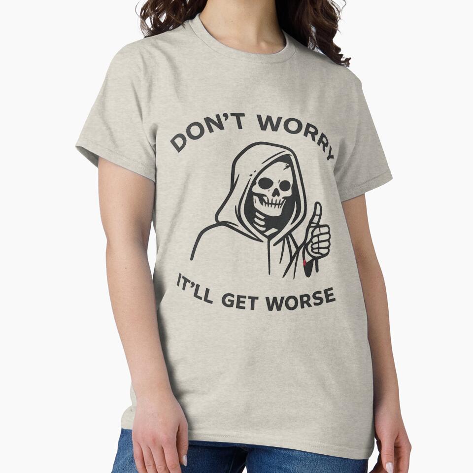 Don’t Worry It’ll Get Worse – Minimal Grim Reaper Sarcastic Design by Veldrin-Media