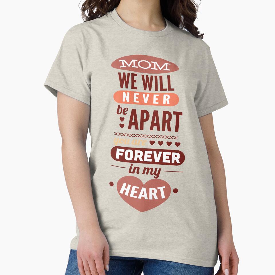 Mom We Will Never Be Apart You Are Forever In My Heart by KRStyleClub T-Shirts, Hoodie, Sweatshirt (Image 2)