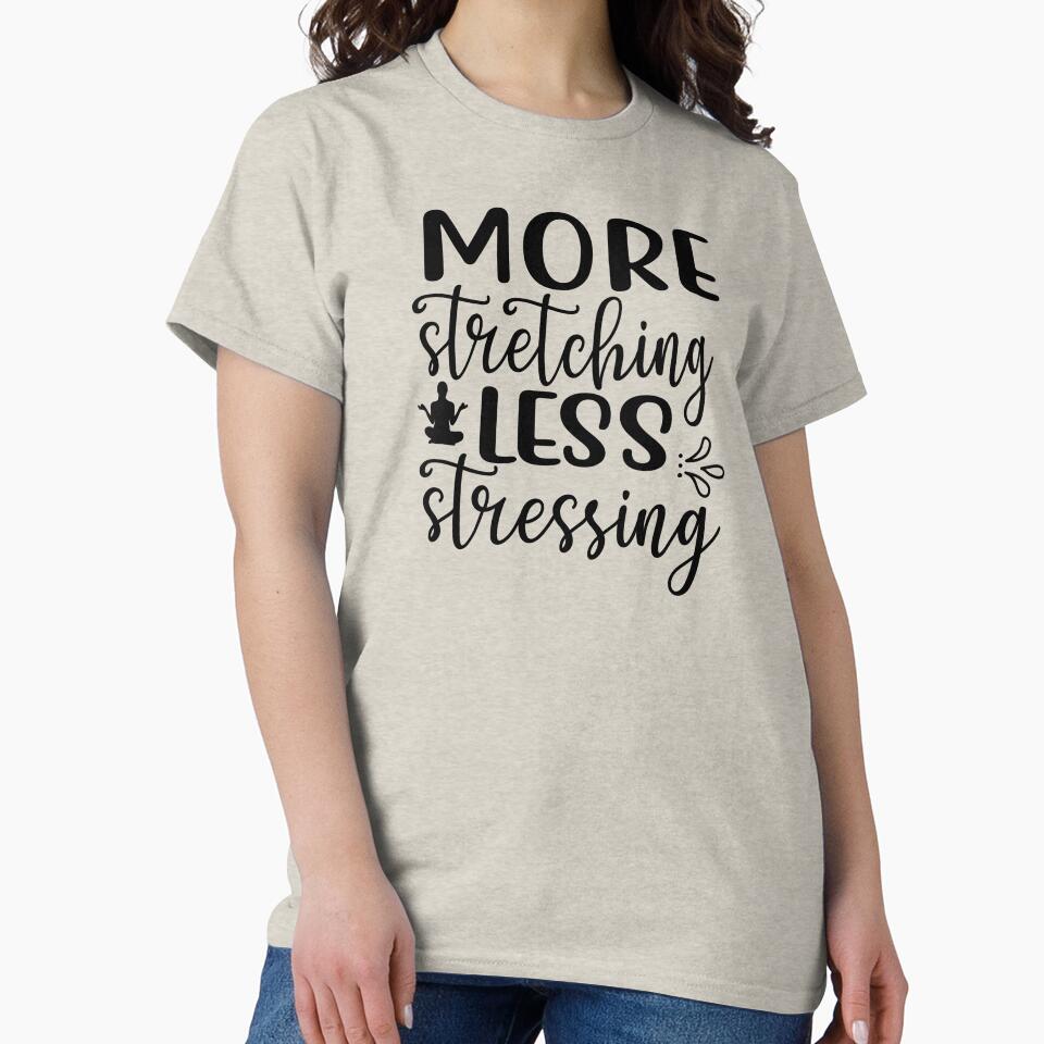 Yoga Saying More Stretching Less Stressing Motivational Quote by SoccaTamam T-Shirts, Hoodie, Sweatshirt (Image 2)