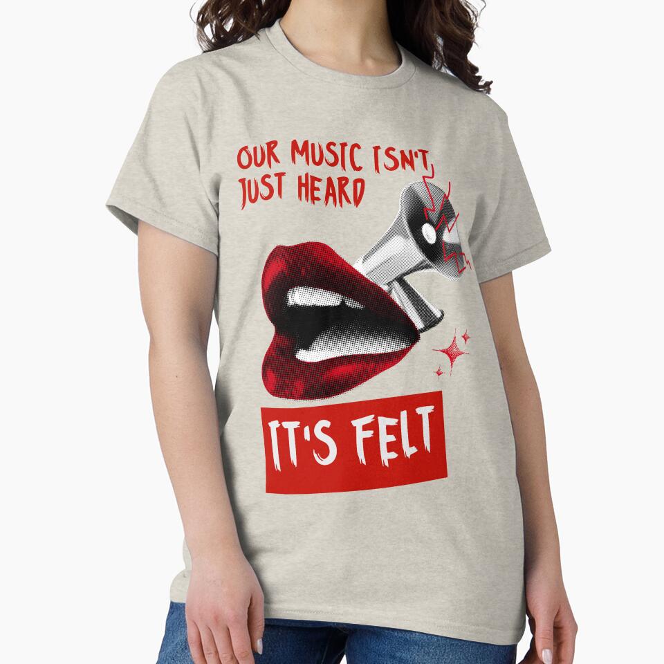 Our Music isn't Just Heard - It's Felt - Music design by TheArtistOf2022 T-Shirts, Hoodie, Sweatshirt (Image 2)
