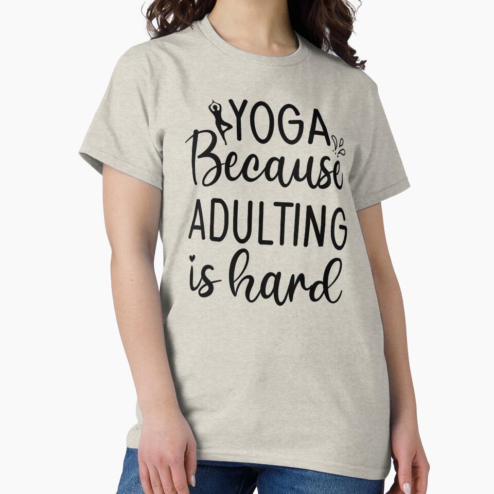 Yoga Saying Because Adulting Is Hard Funny Motivational Quotes T-Shirts, Hoodie, Sweatshirt