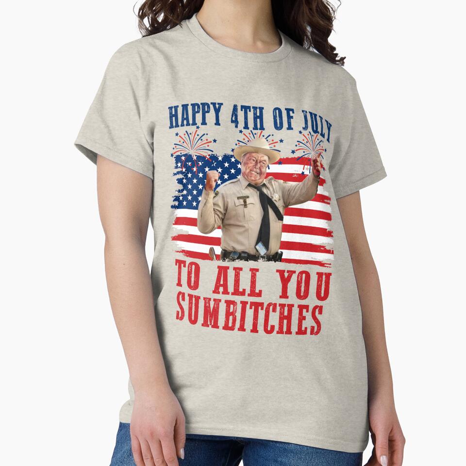 Sheriff Buford T Justice Happy 4th Of July To All You Sumbtches by Achkalona