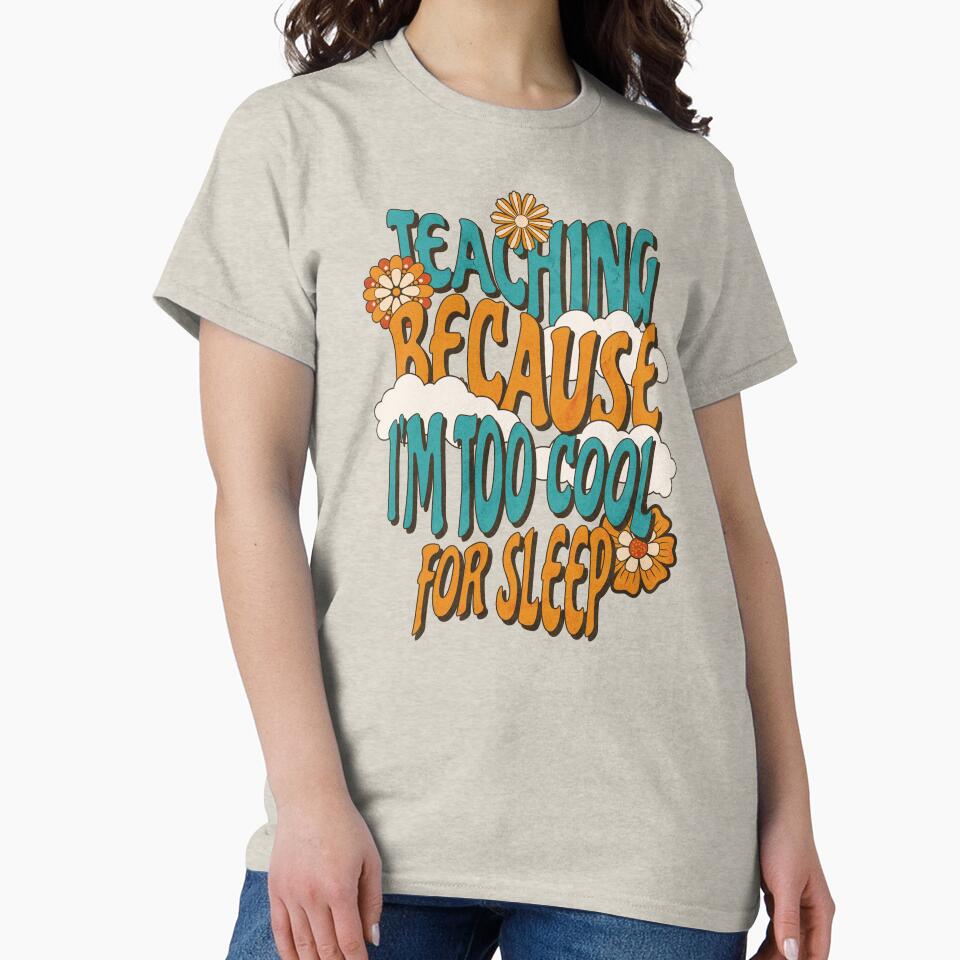 Teaching Because I'm Too Cool For Sleep Teacher Mom by DomTeesHaven T-Shirts, Hoodie, Sweatshirt | BlankRebels.com (Image 2)