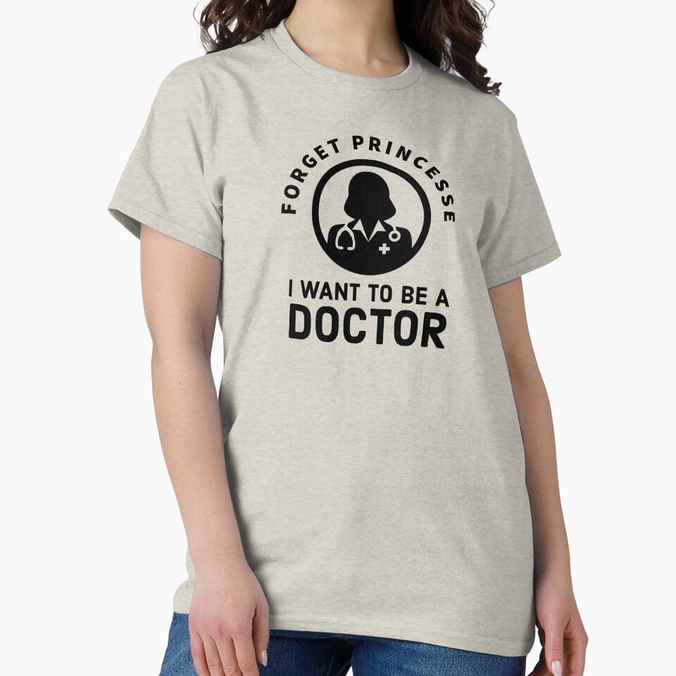 Forget Princess, I Want to be a doctor - cute Future doctor quote by Theleochick T-Shirts, Hoodie, Sweatshirt (Image 2)