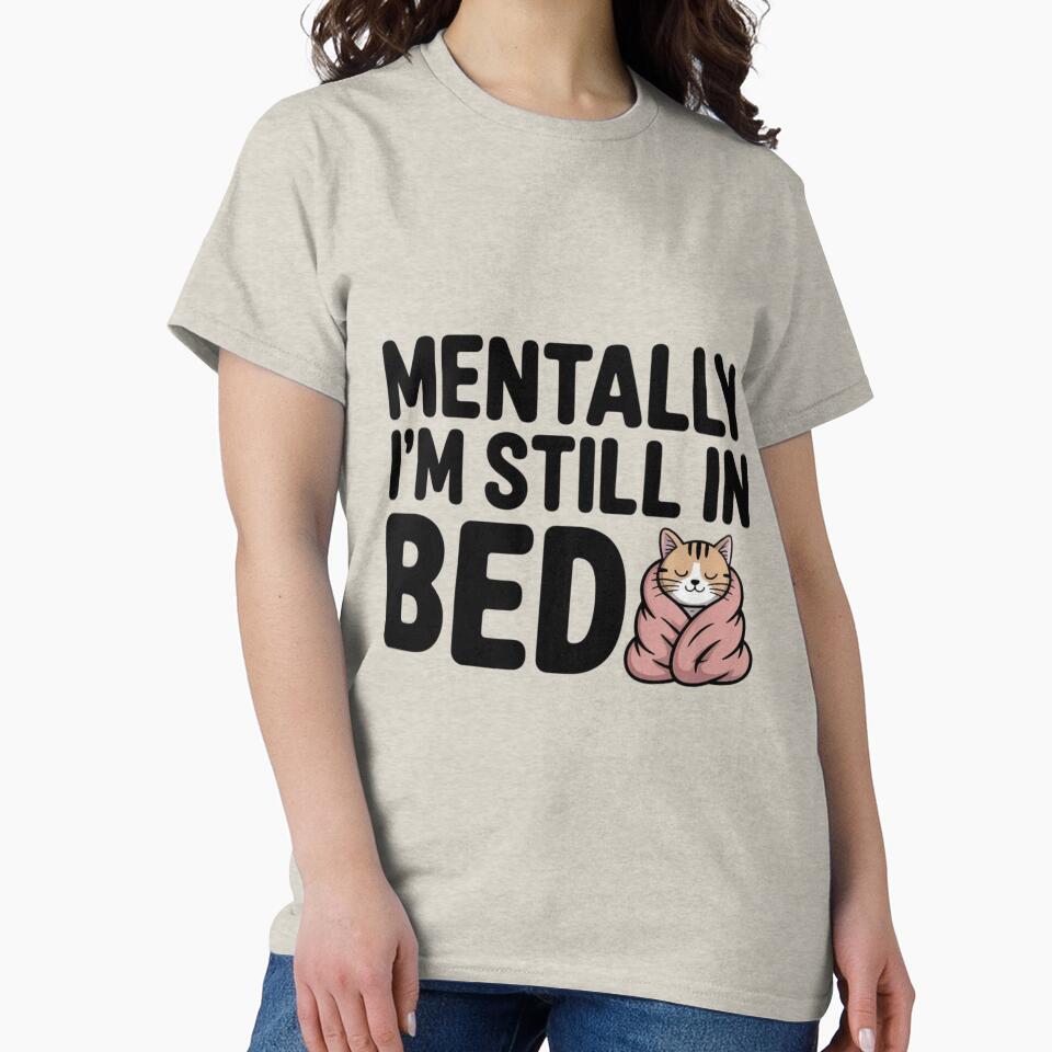 Mentally I'm still in bed _ funny quote by VibeTwist T-Shirts, Hoodie, Sweatshirt | BlankRebels.com (Image 2)