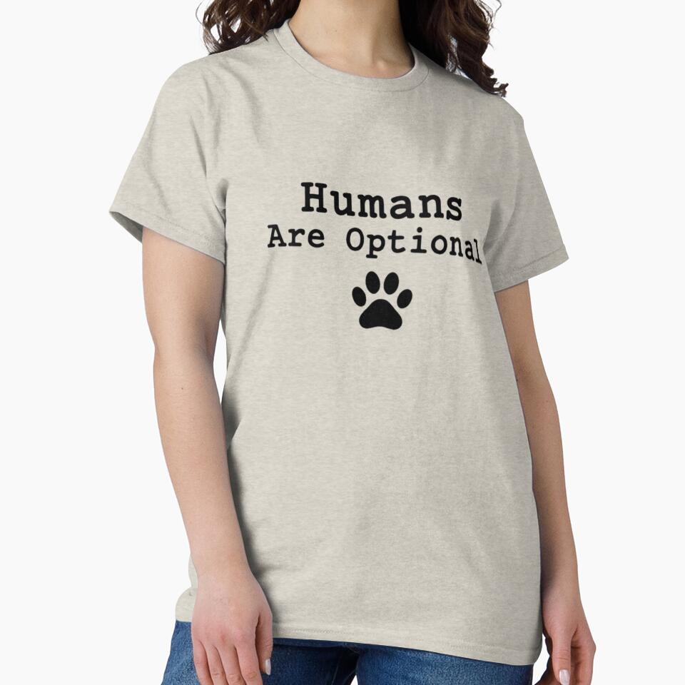 Humans Are Optional Dog Lover Shirt by RVJdesigns