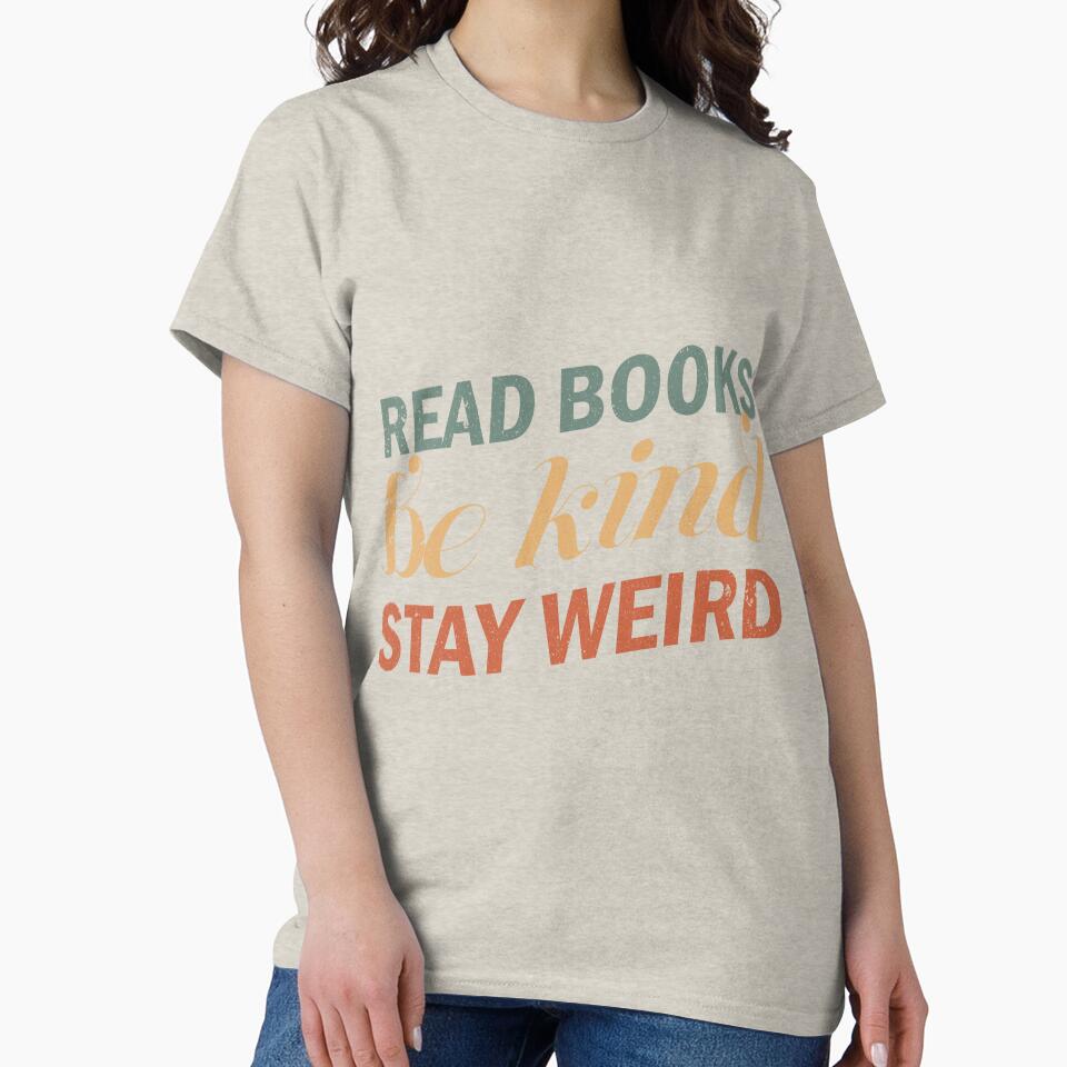 Read Books Be Kind Stay Weird T-Shirts, Hoodie, Sweatshirt