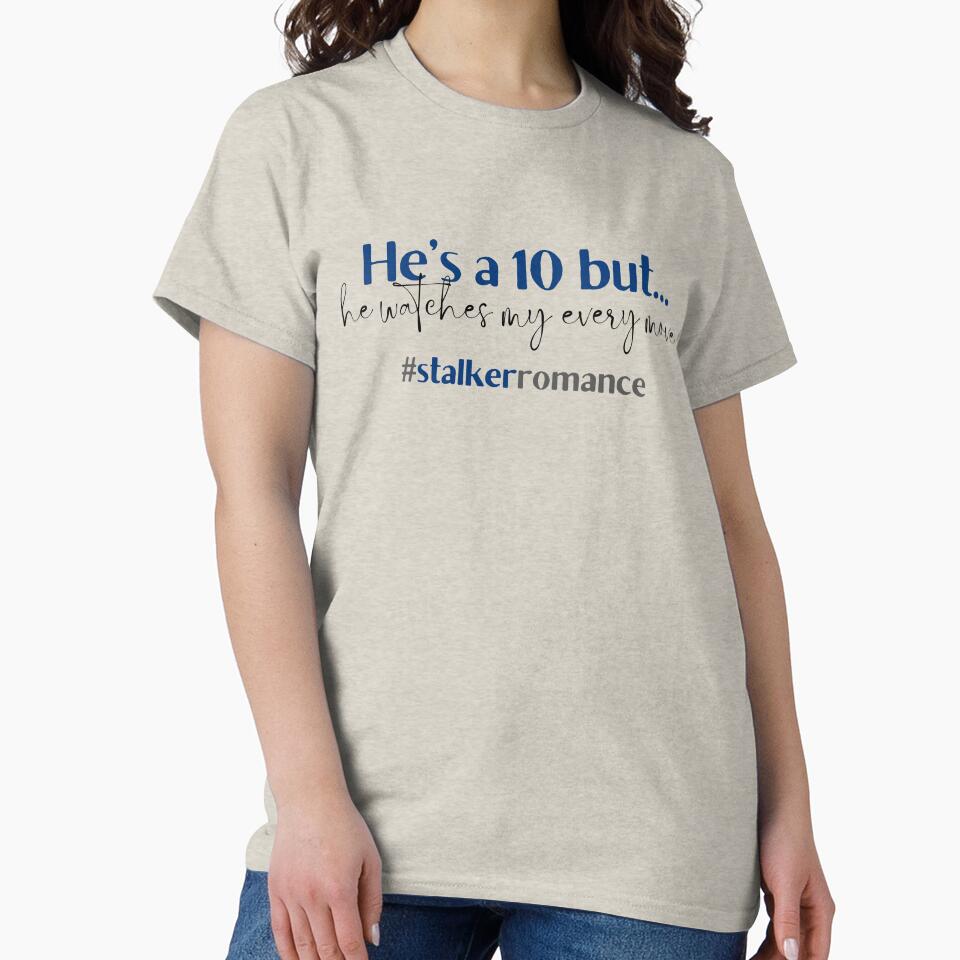 He's a 10 but he watches my every move | TopsNTangles by chelseahill712 T-Shirts, Hoodie, Sweatshirt (Image 2)