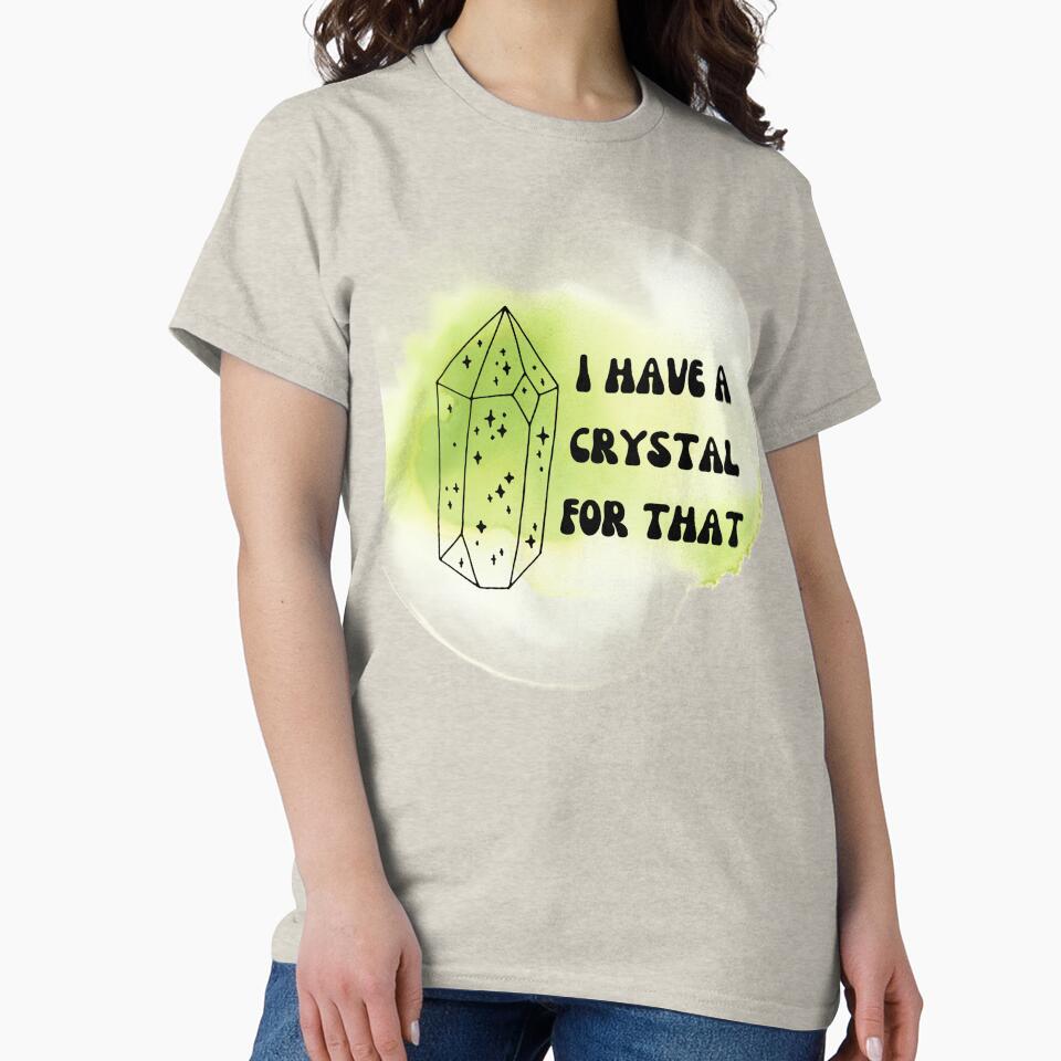I have a crystal for that by Lilac225769 T-Shirts, Hoodie, Sweatshirt | BlankRebels.com (Image 2)
