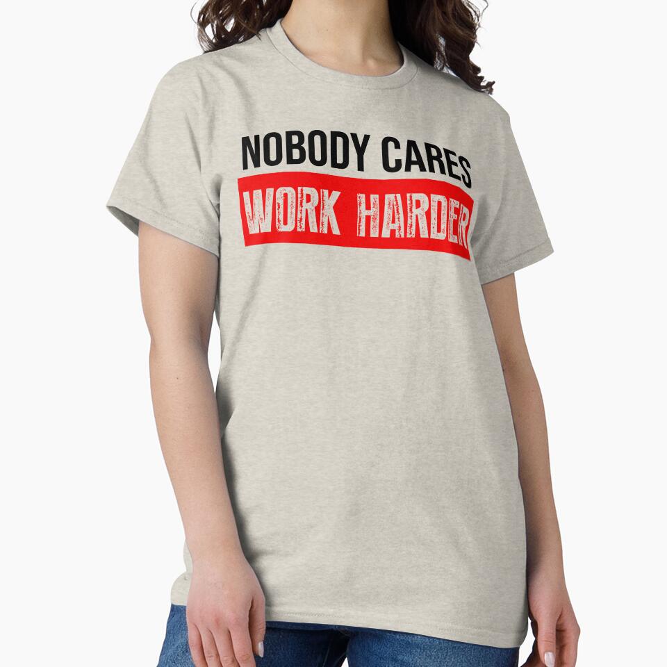 Nobody Cares Work Harder Motivational Quote by BRVART T-Shirts, Hoodie, Sweatshirt | BlankRebels.com (Image 2)