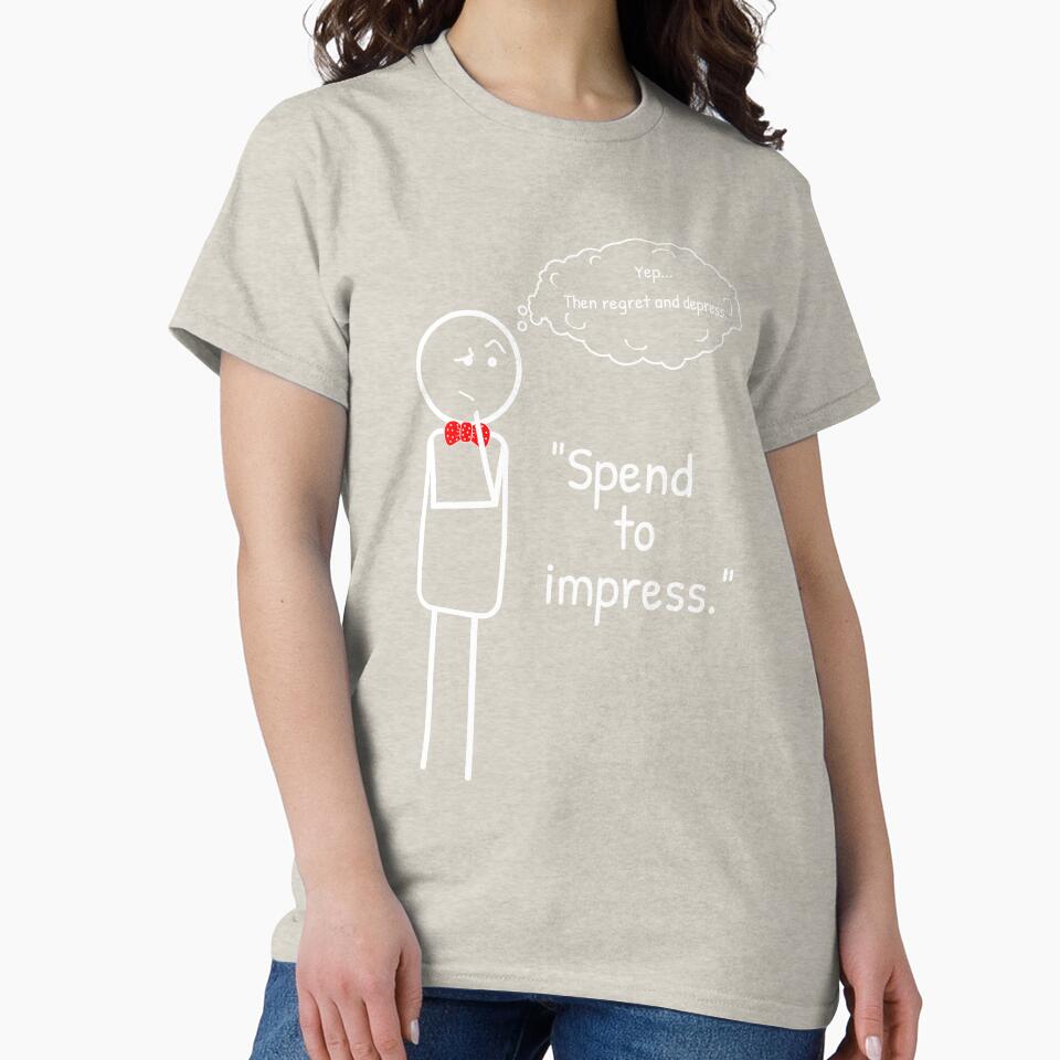 "Spend to impress" - isn't it a common paradigm? by ThinkMan T-Shirts, Hoodie, Sweatshirt | BlankRebels.com (Image 2)