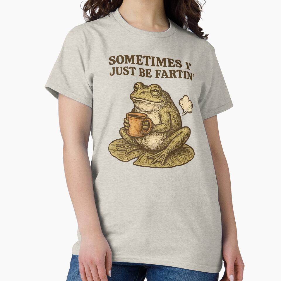 Sometimes I Just Be Fartin T-Shirts, Hoodie, Sweatshirt