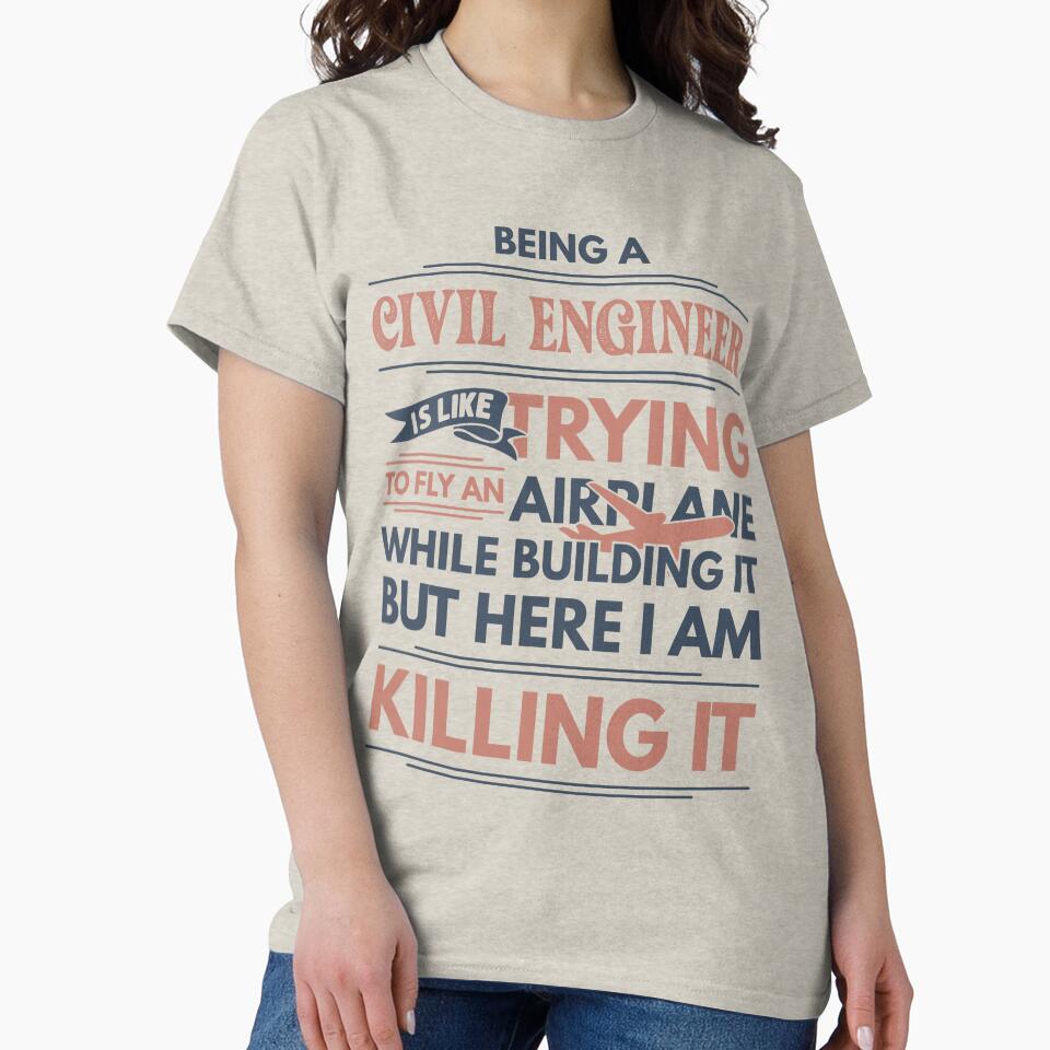 Being A Civil Engineer Is Like Trying To Fly An Airplane While Building It But Here I Am Killing It Funny Gift... (Image 2)