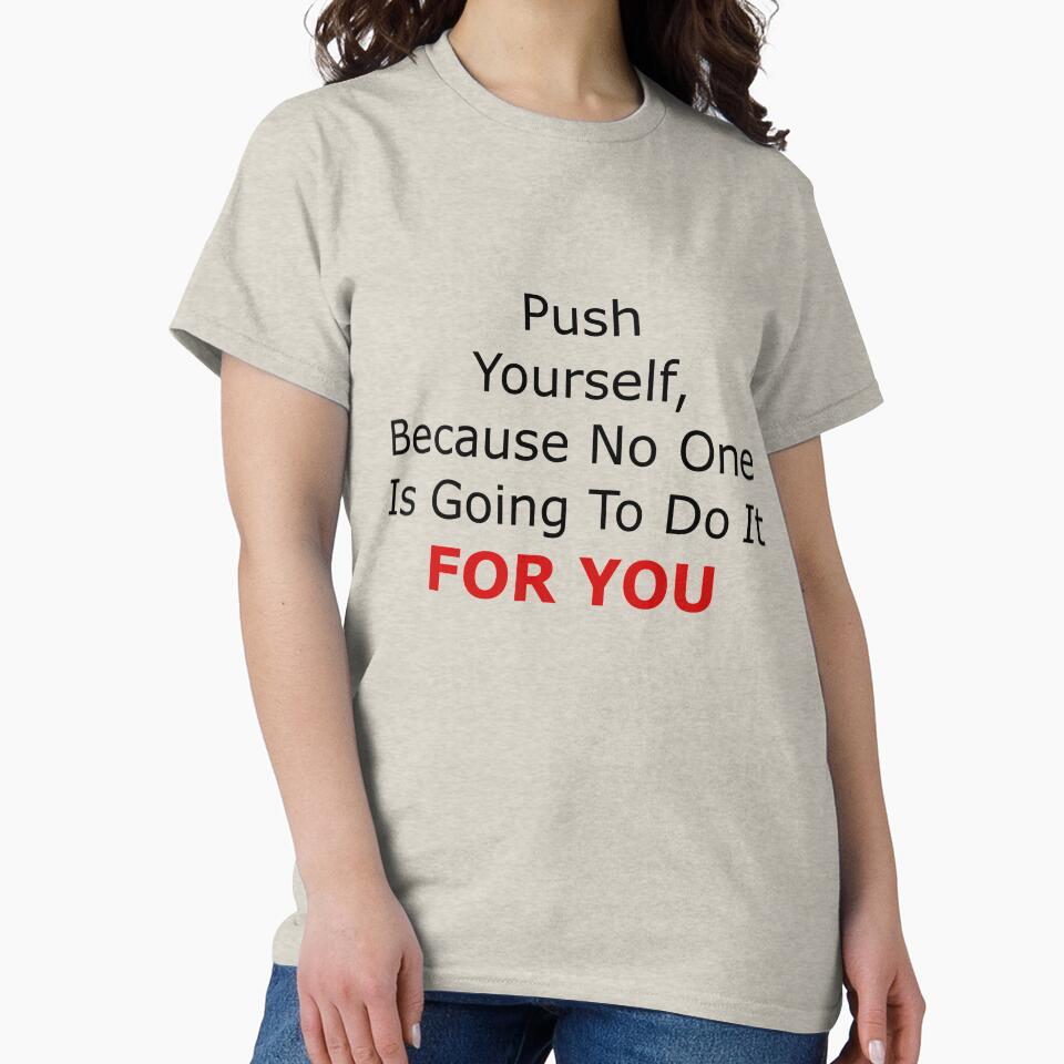 Push Yourself Because One Is Going Do YOU Motivational Quote Work T-Shirts, Hoodie, Sweatshirt