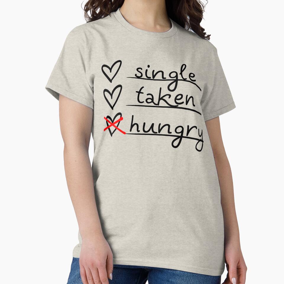 Funny Valentines Single Taken Hungry T-Shirts, Hoodie, Sweatshirt