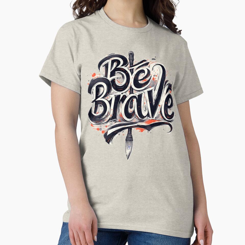 Be Brave Inspirational Quote – Strong Typography Design by NegarTv Designs by NegarTv Designs T-Shirts, Hoodie,... (Image 2)