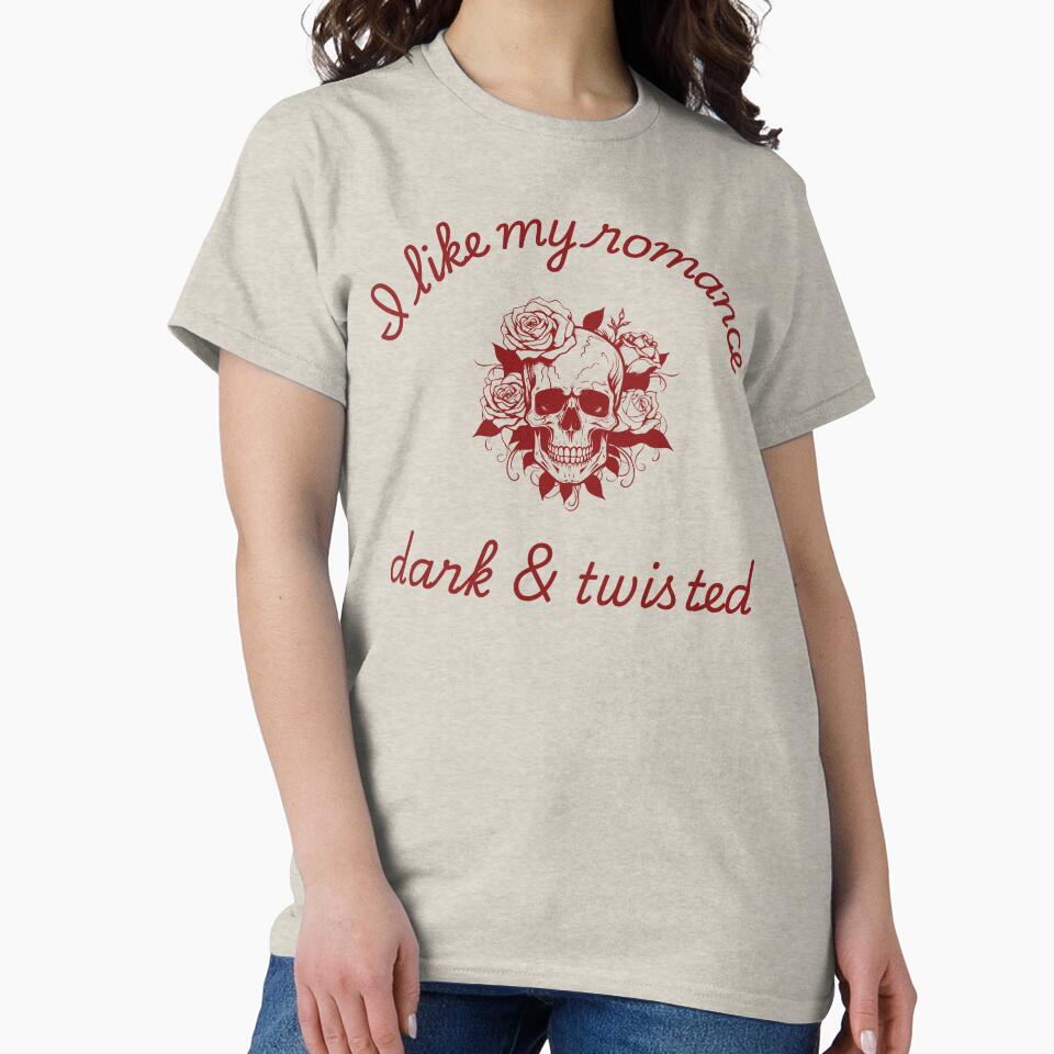I like my romance dark & twisted | TopsNTangles by chelseahill712 T-Shirts, Hoodie, Sweatshirt | BlankRebels.com (Image 2)