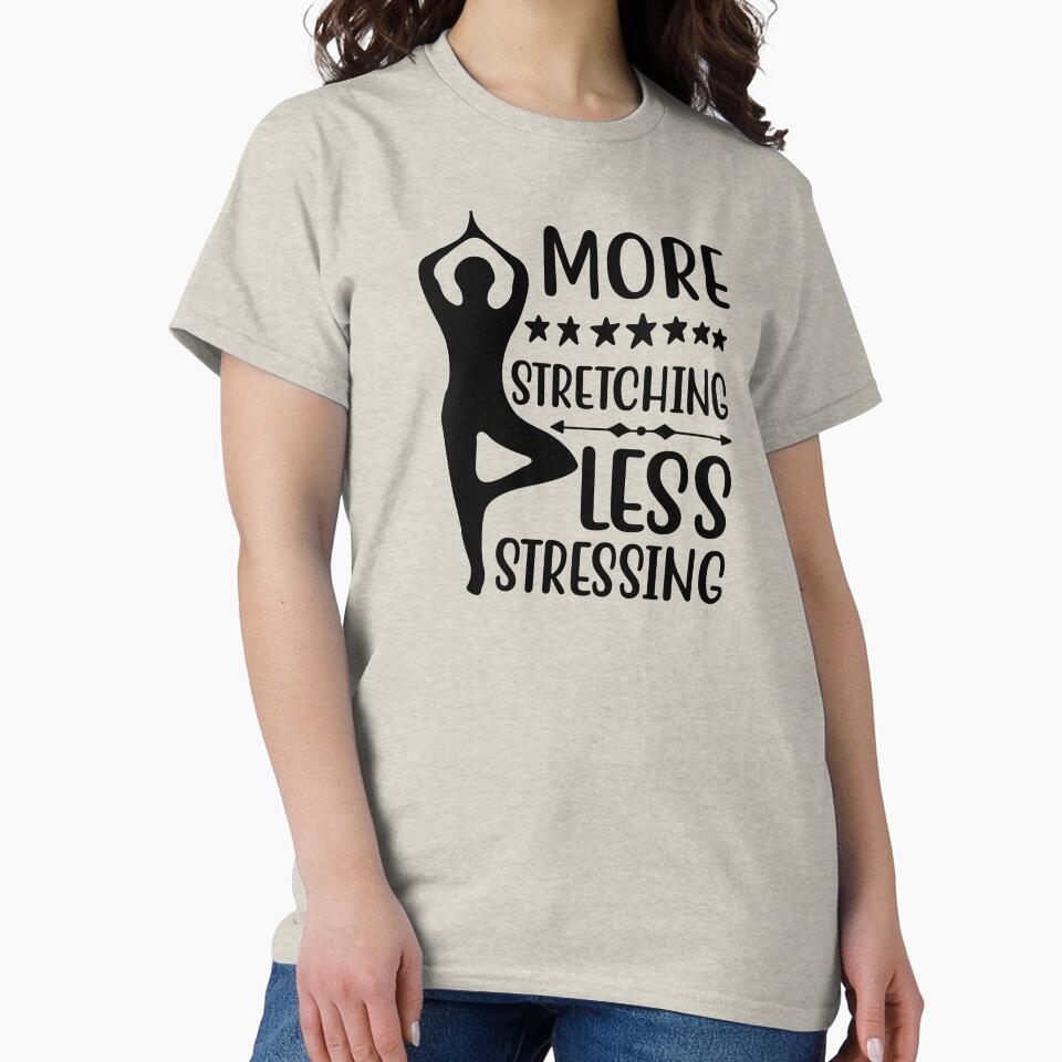 Yoga Quote More Stretching Less Stressing Motivational Saying T-Shirts, Hoodie, Sweatshirt