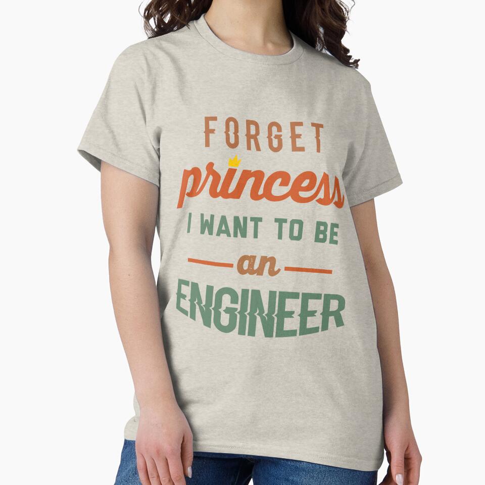 Forget Princess I Want To Be An Engineer - Funny Engineer quote gift idea For Men and Women by Mmmm3344... (Image 2)